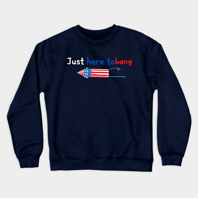 Just Here to Bang Funny Fireworks 4th of July Pun Meme Joke Crewneck Sweatshirt by Success shopping